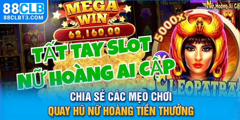 Chia sẻ các mẹo chơi quay hũ nữ hoàng tiền thưởng Chia sẻ các mẹo chơi quay hũ nữ hoàng tiền thưởng