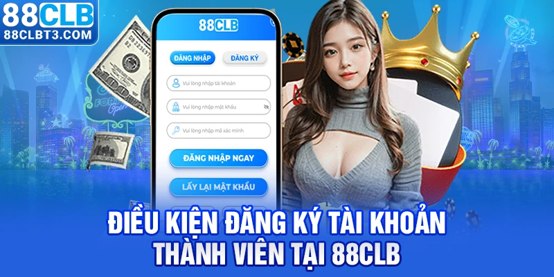 Điều kiện đăng ký 88CLB dành cho các thành viên nhà cái