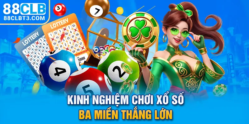 Kinh nghiệm chơi xổ số ba miền thắng lớn
