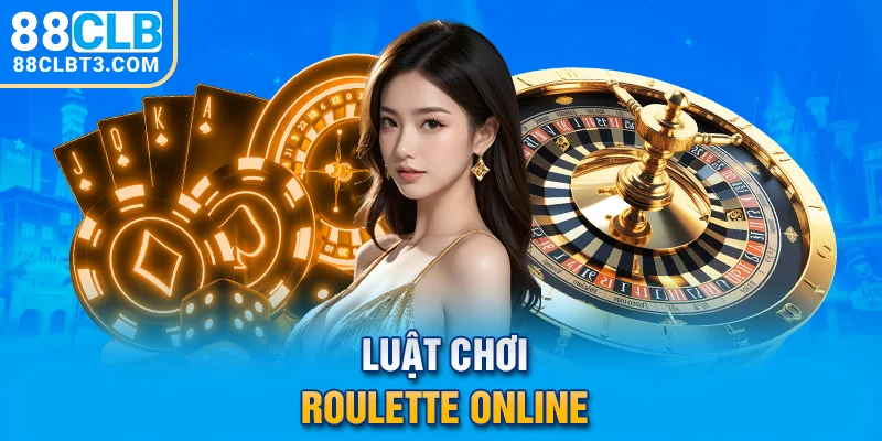 Luật chơi Roulette Online Luật chơi Roulette Online