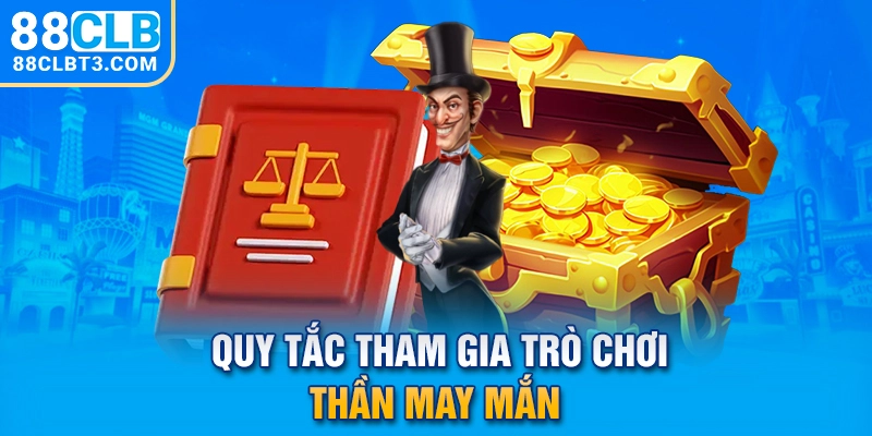 Quy tắc tham gia trò chơi thần may mắn
