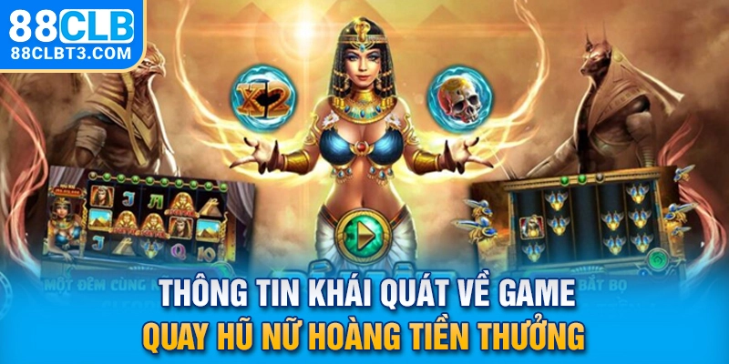 Thông tin khái quát về game quay hũ nữ hoàng tiền thưởng Thông tin khái quát về game quay hũ nữ hoàng tiền thưởng