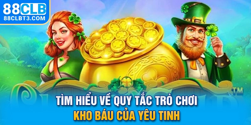 Tìm hiểu về quy tắc trò chơi kho báu của yêu tinh