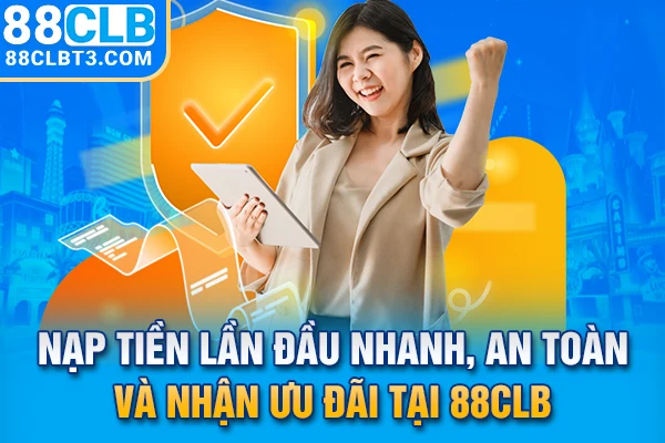 Nạp tiền lần đầu tại 88CLB