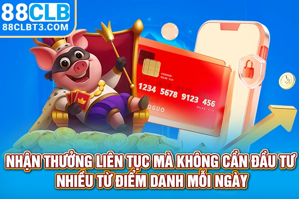 Nhận thưởng liên tục mà không cần đầu tư nhiều từ điểm danh mỗi ngày